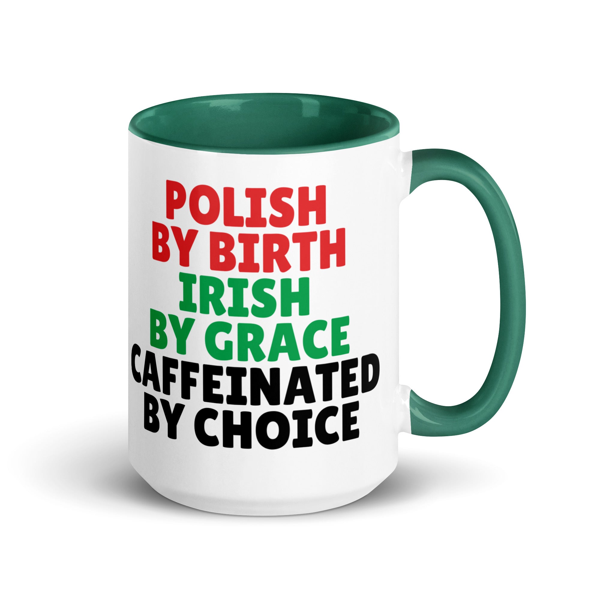 Polish By Birth Irish By Grace Caffeninated By Choice Coffee Mug with Color Inside  Polish Shirt Store Dark green 15 oz 