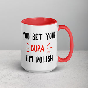 You Bet Your Dupa I'm Polish 15 Oz Coffee Mug with Color Inside - Red - Polish Shirt Store
