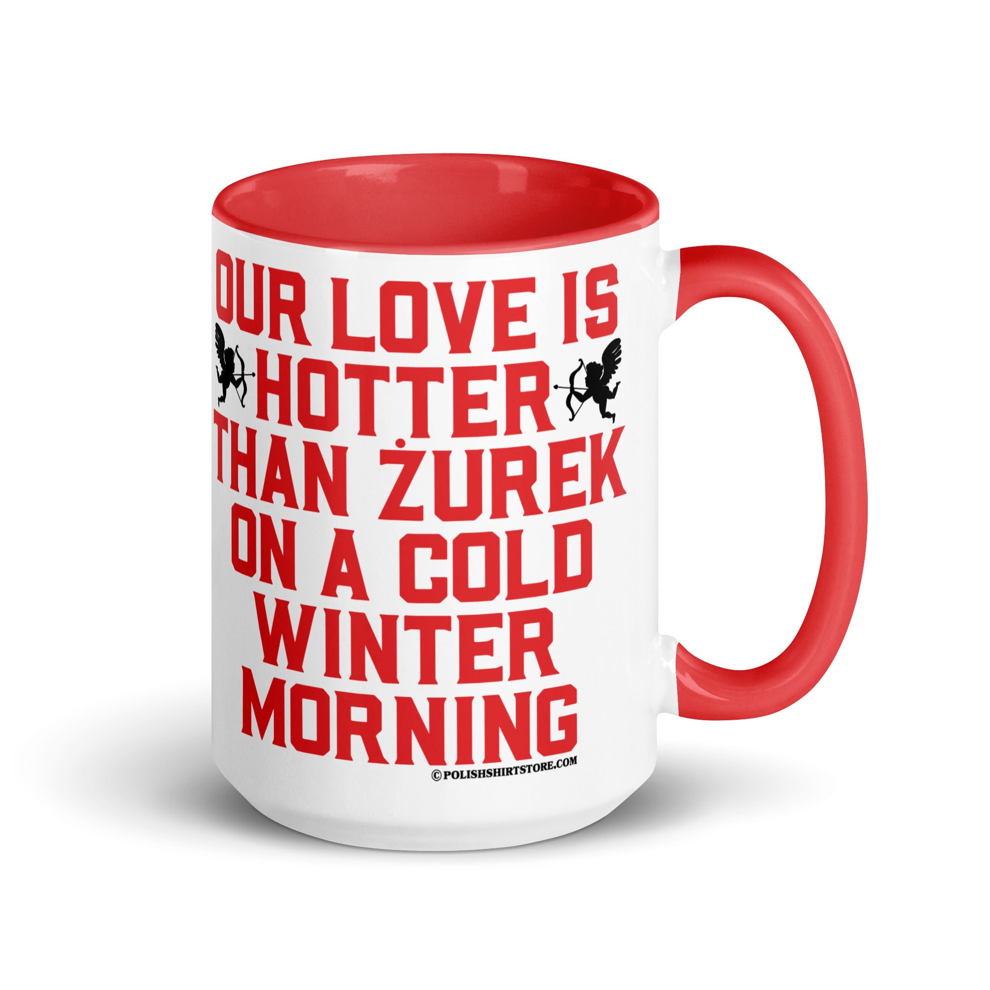 Our Love Is Hotter Than Zurek On A Cold Winter Morning Coffee Mug with Color Inside  Polish Shirt Store Red 15 oz 