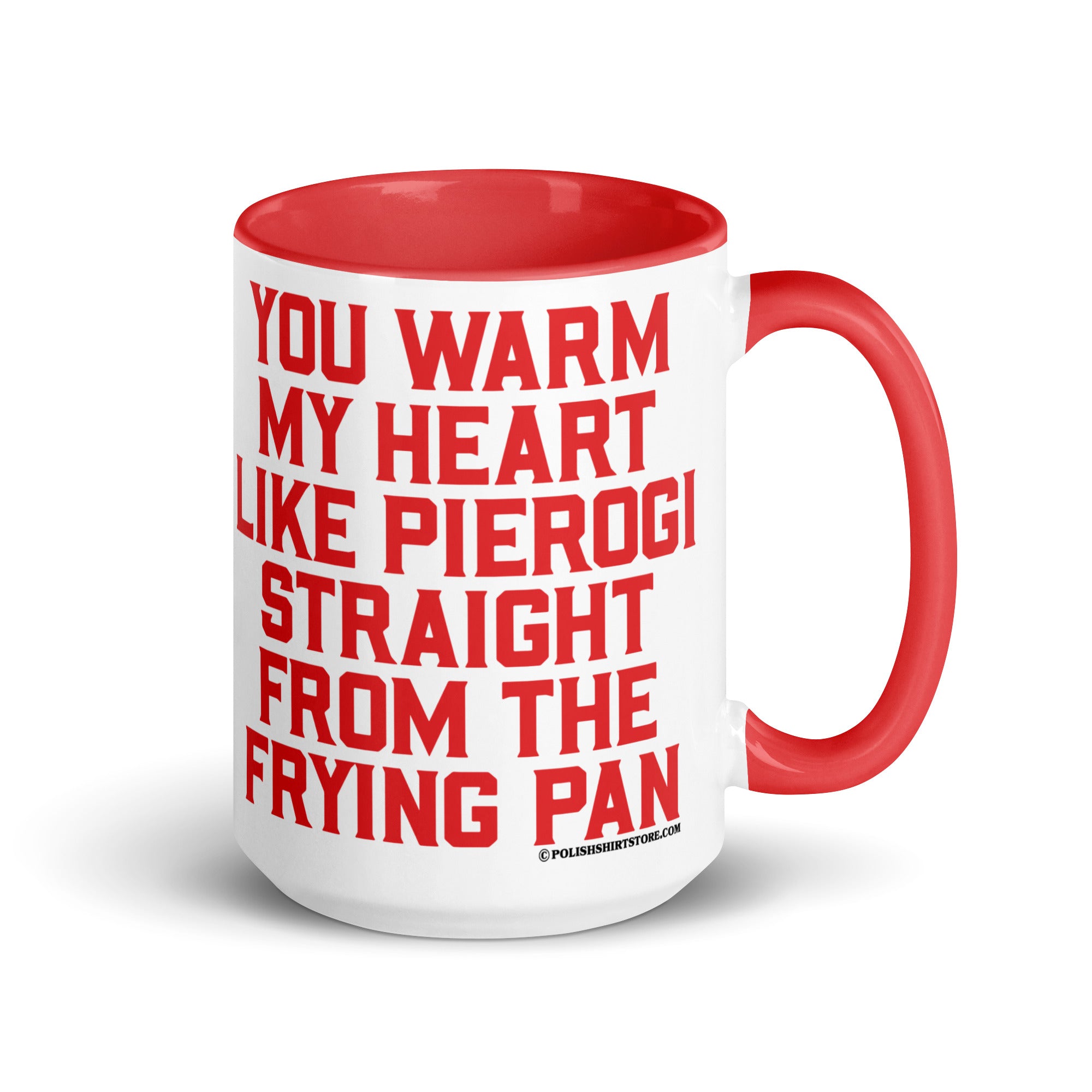 You Warm My Heart Like Pierogi Straight From The Frying Pan Coffee Mug with Color Inside  Polish Shirt Store Red 15 oz 