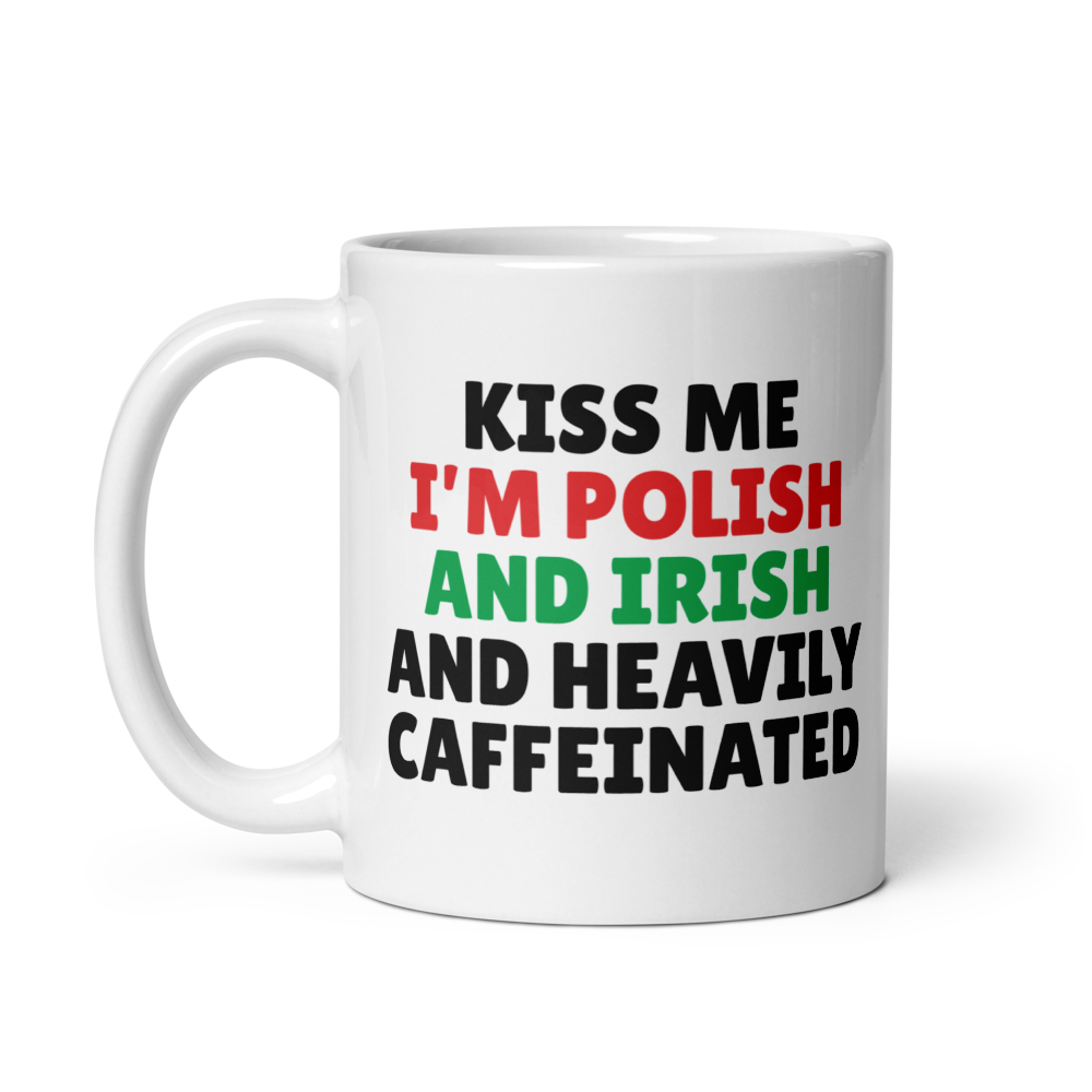 Kiss Me I&#39;m Polish and Irish And Heavily Caffeinated White Coffee Mug  Polish Shirt Store 11 oz  