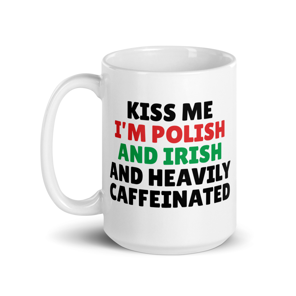 Kiss Me I'm Polish and Irish And Heavily Caffeinated White Coffee Mug  Polish Shirt Store 15 oz  