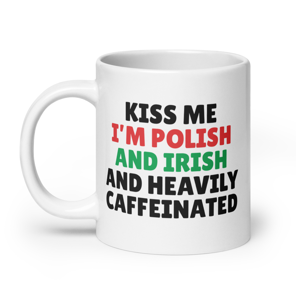 Kiss Me I'm Polish and Irish And Heavily Caffeinated White Coffee Mug  Polish Shirt Store 20 oz  