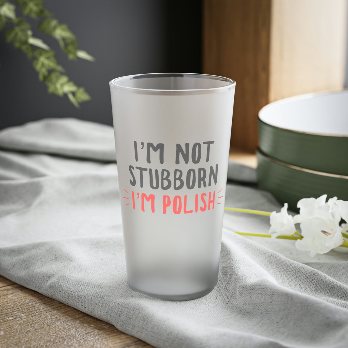 I&#39;m Not Stubborn I&#39;m Polish Frosted Pint Glass Mug Printify 16oz Frosted 