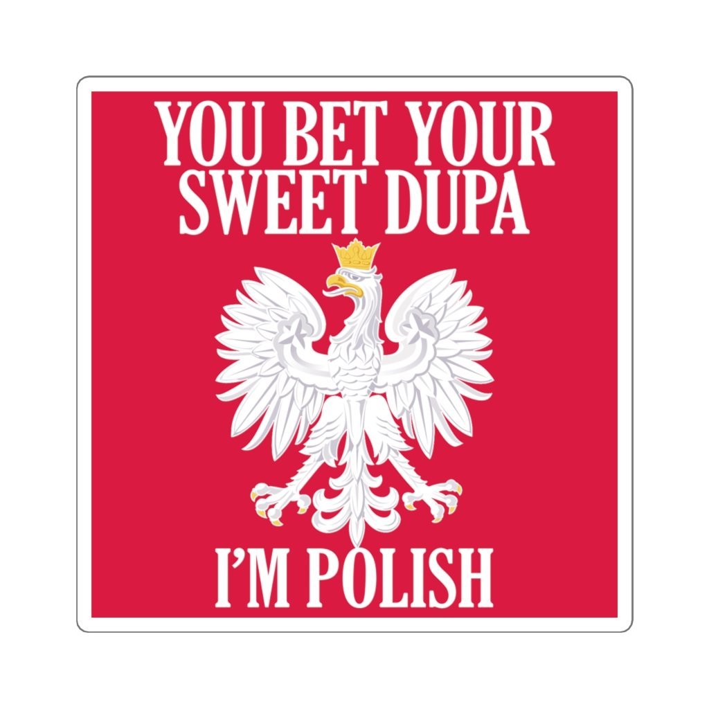 You Bet Your Sweet Dupa I'm Polish Sticker Paper products Printify 3x3" White 
