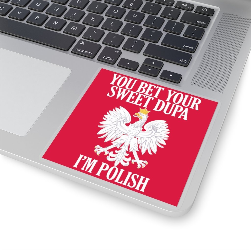 You Bet Your Sweet Dupa I'm Polish Sticker Paper products Printify 4x4" White 