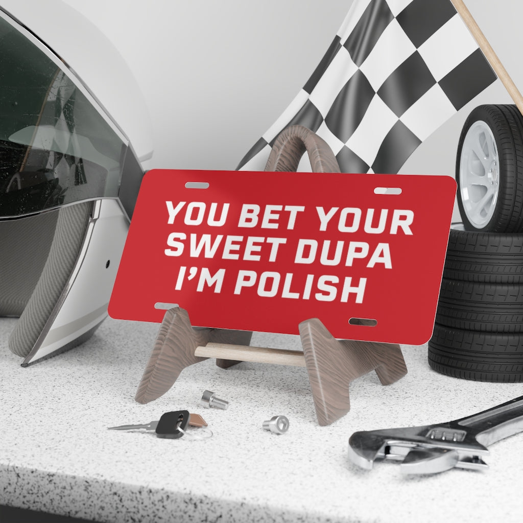 You Bet Your Sweet Dupa I'm Polish Vanity Plate Accessories Printify   