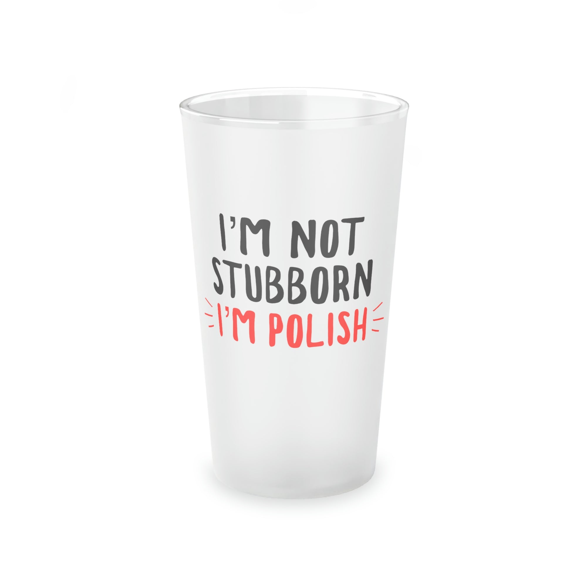 I'm Not Stubborn I'm Polish Frosted Pint Glass Mug Printify   