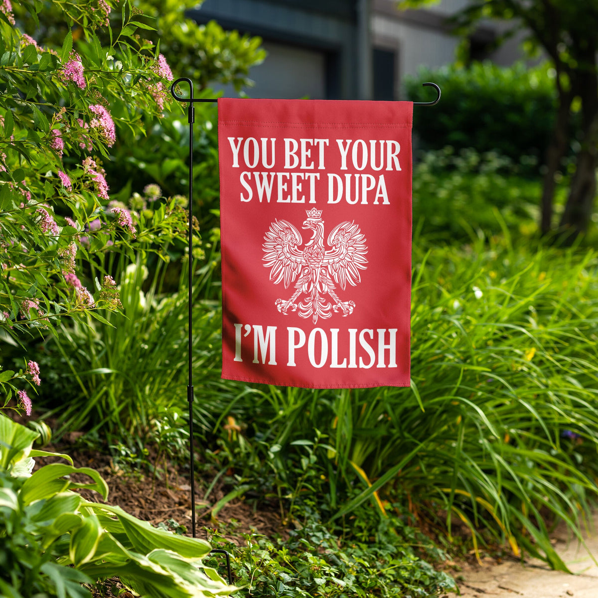 You Bet Your Sweet Dupa I&#39;m Polish Garden Flag Home Goods teelaunch   