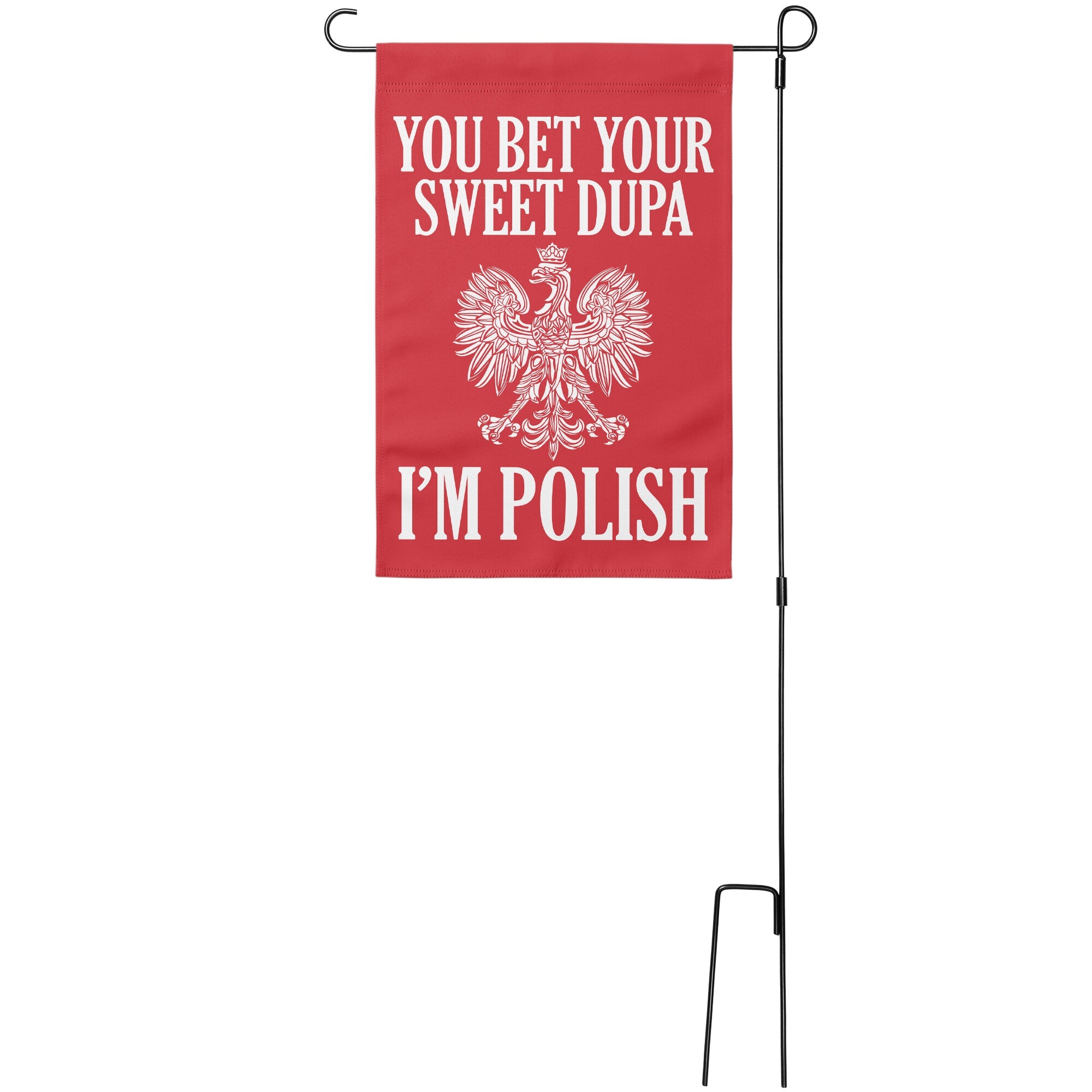 You Bet Your Sweet Dupa I'm Polish Garden Flag Home Goods teelaunch With Stand  