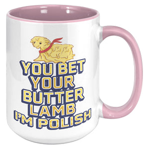 You Bet You're Butter Lamb I'm Polish Mug -  - Polish Shirt Store