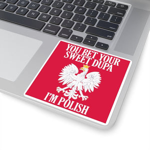You Bet Your Sweet Dupa I'm Polish Sticker -  - Polish Shirt Store