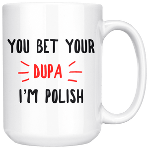 You Bet Your Dupa I'm Polish Coffee Mug - White - Polish Shirt Store
