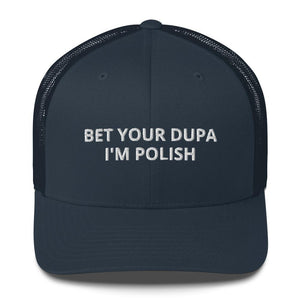 Bet Your Dupa I'm Polish Trucker Cap - Navy - Polish Shirt Store