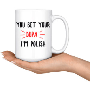You Bet Your Dupa I'm Polish Coffee Mug -  - Polish Shirt Store